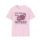 "You May Have Noticed" 2nd Design T-Shirt