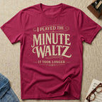 Minute Waltz Took Longer T-Shirt