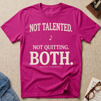 Not Talented. Not Quitting. BOTH T-Shirt