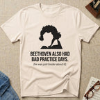 "Beethoven Had Bad Practice Days" T-Shirt