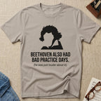 "Beethoven Had Bad Practice Days" T-Shirt