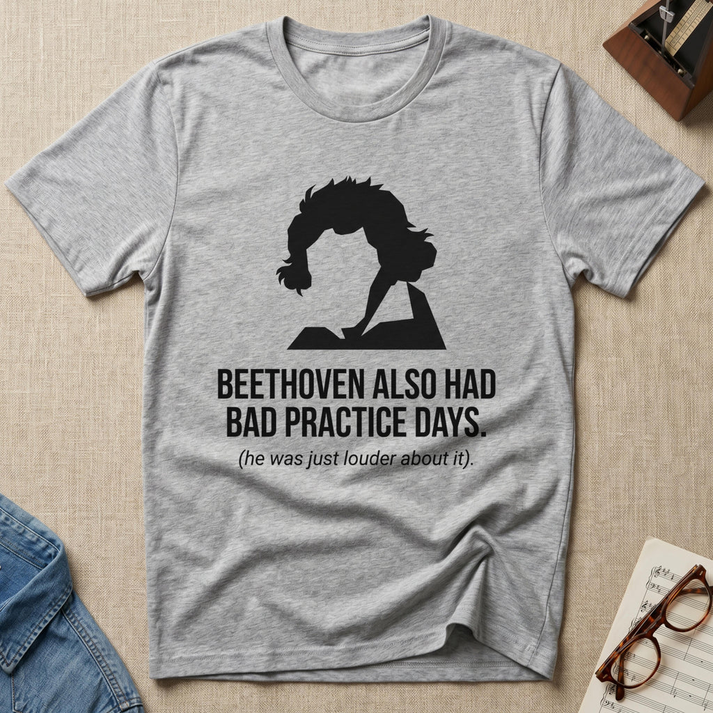"Beethoven Had Bad Practice Days" T-Shirt