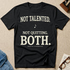 Not Talented. Not Quitting. BOTH T-Shirt