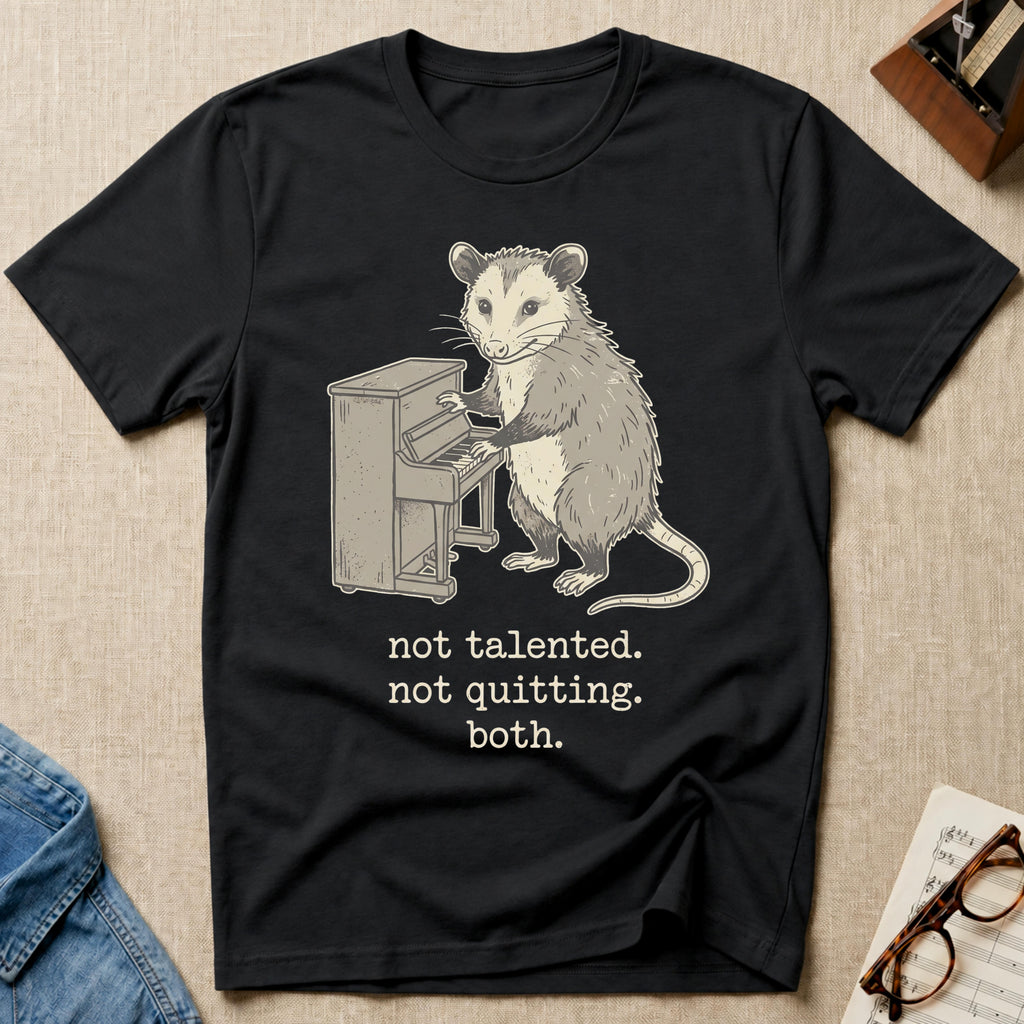 Not Talented. Not Quitting. Both T-Shirt