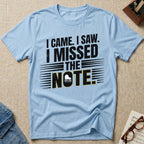 I Came, I Saw, I Missed The Note T-Shirt (Design 2)