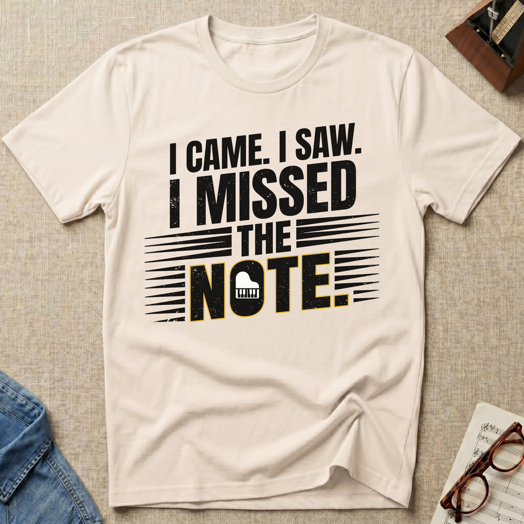 I Came, I Saw, I Missed The Note T-Shirt (Design 2)