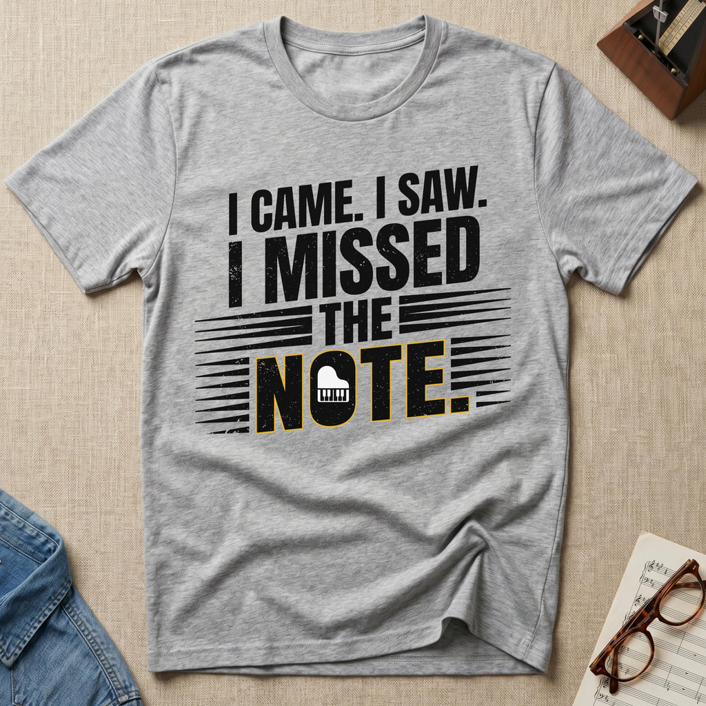 I Came, I Saw, I Missed The Note T-Shirt (Design 2)