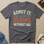 "Boring Without Piano" T-Shirt