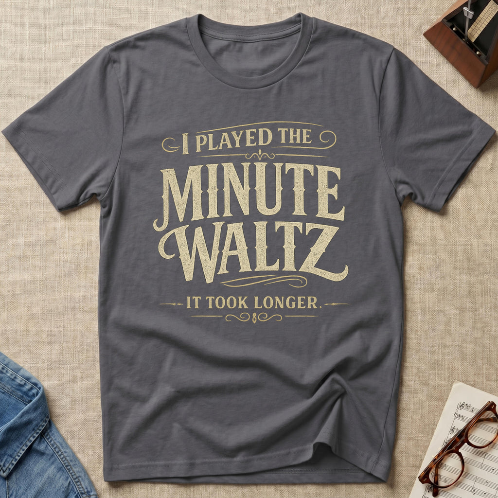 Minute Waltz Took Longer T-Shirt