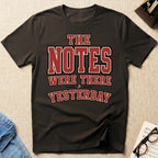 Notes Were There Yesterday T-Shirt