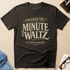 Minute Waltz Took Longer T-Shirt