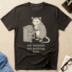 Not Talented. Not Quitting. Both T-Shirt
