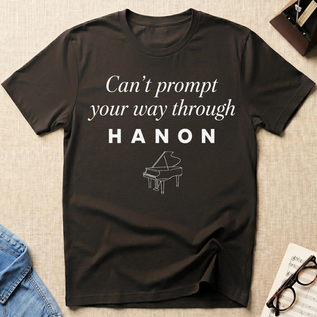 "Can't Prompt Through Hanon" T-Shirt