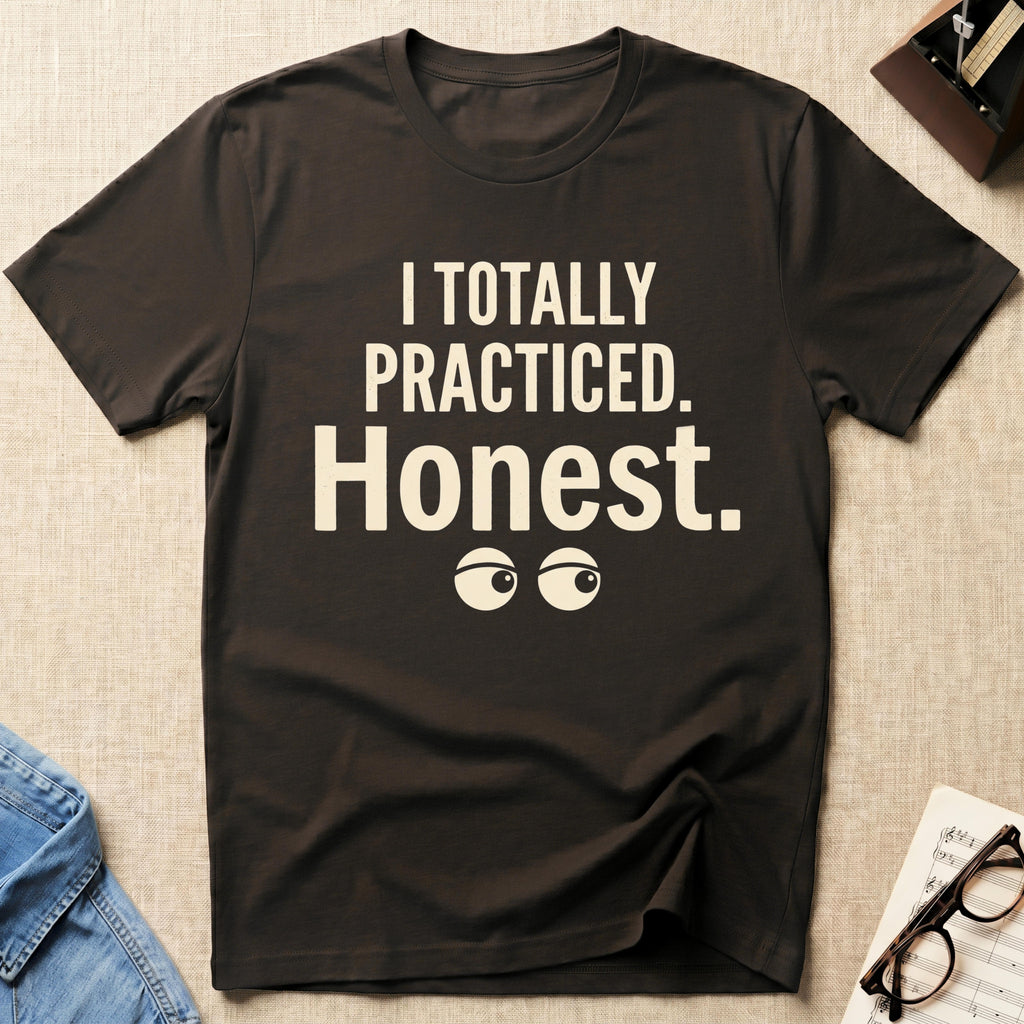 Totally Practiced. Honest. T-Shirt