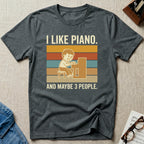 I Like Piano-Maybe 3 People T-Shirt
