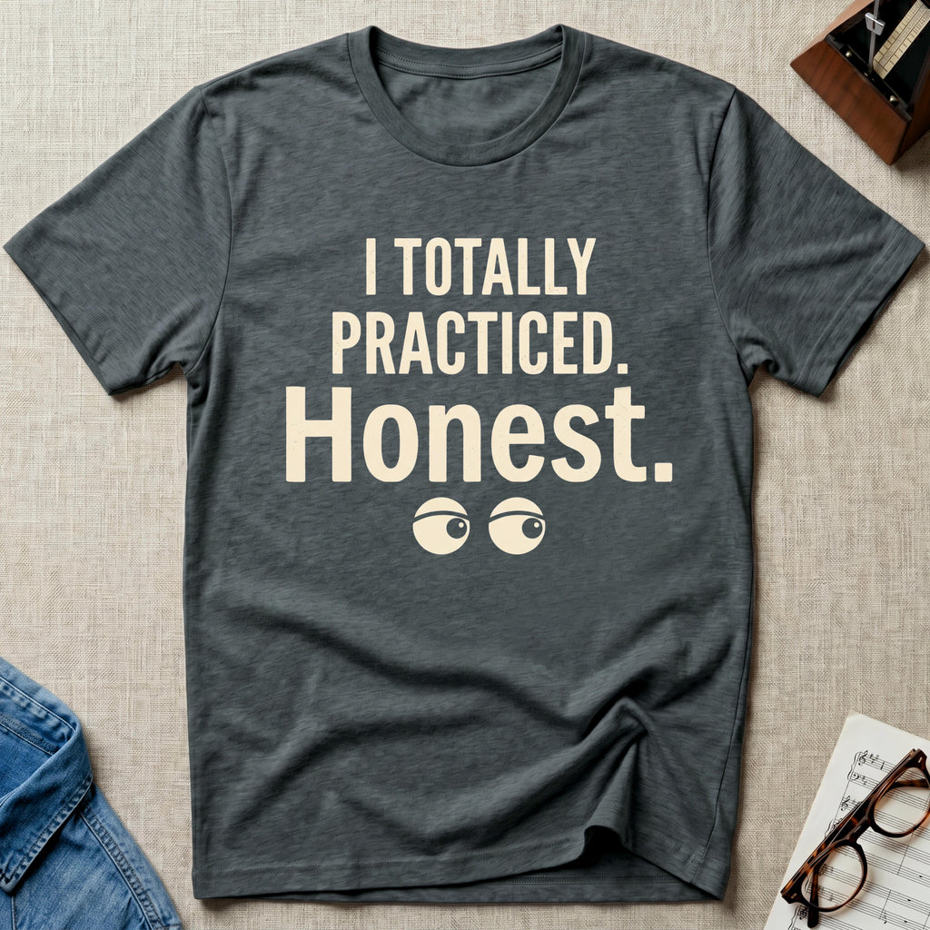 Totally Practiced. Honest. T-Shirt