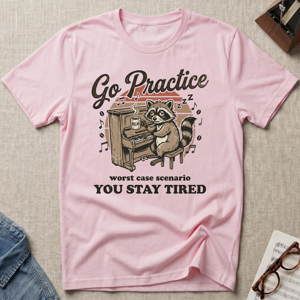 Go Practice-Stay Tired T-Shirt
