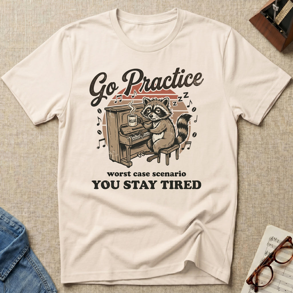 Go Practice-Stay Tired T-Shirt
