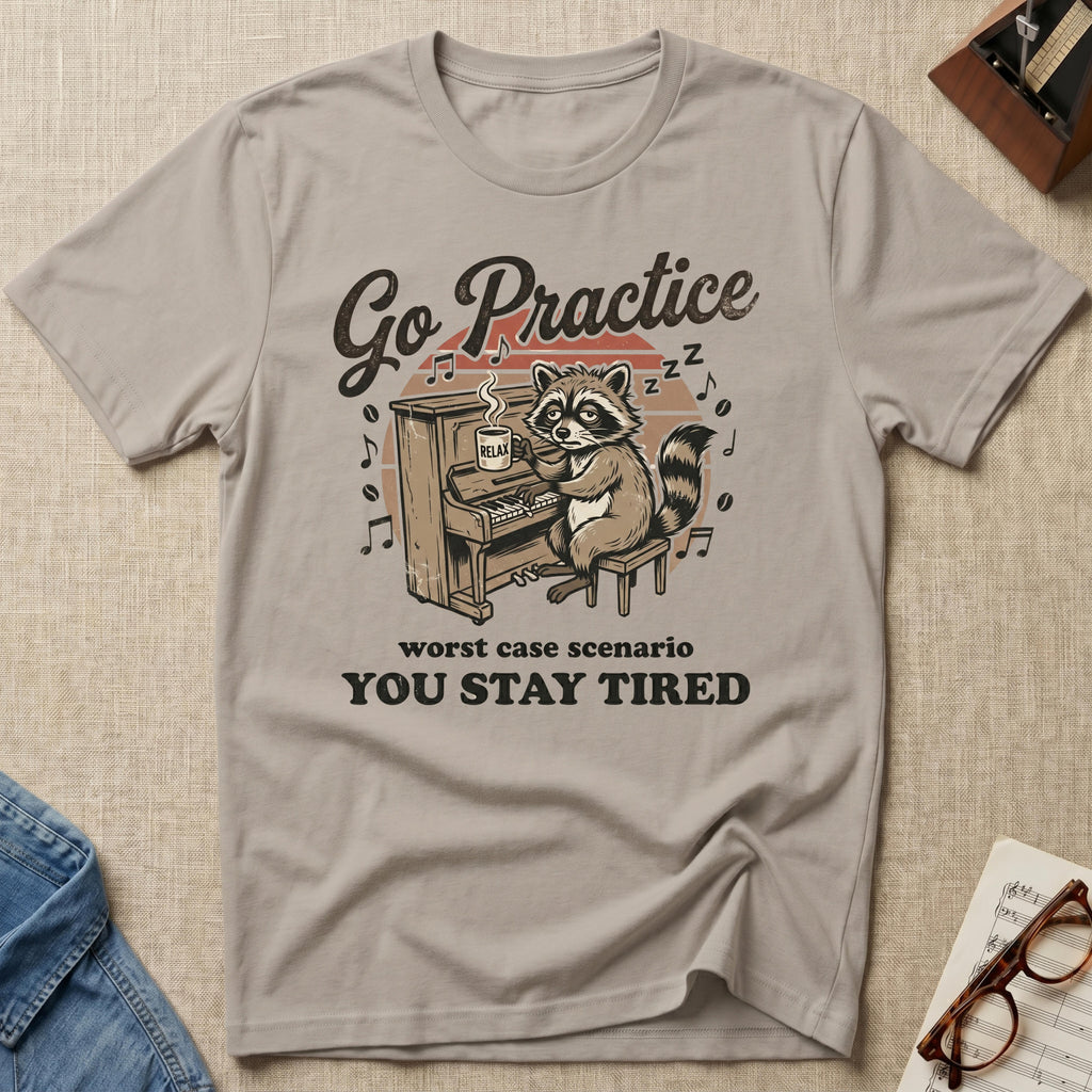 Go Practice-Stay Tired T-Shirt