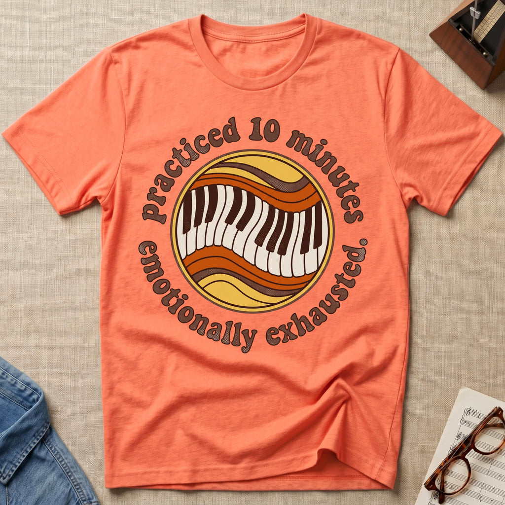 Practiced 10 Minutes. Emotionally Exhausted T-Shirt
