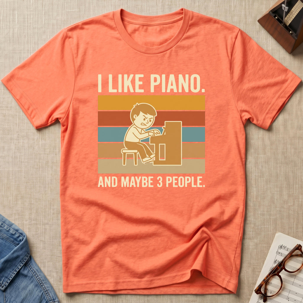 I Like Piano-Maybe 3 People T-Shirt