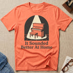 Sounded Better At Home T-Shirt