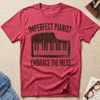 Imperfect Pianist. Embrace The Mess T-Shirt