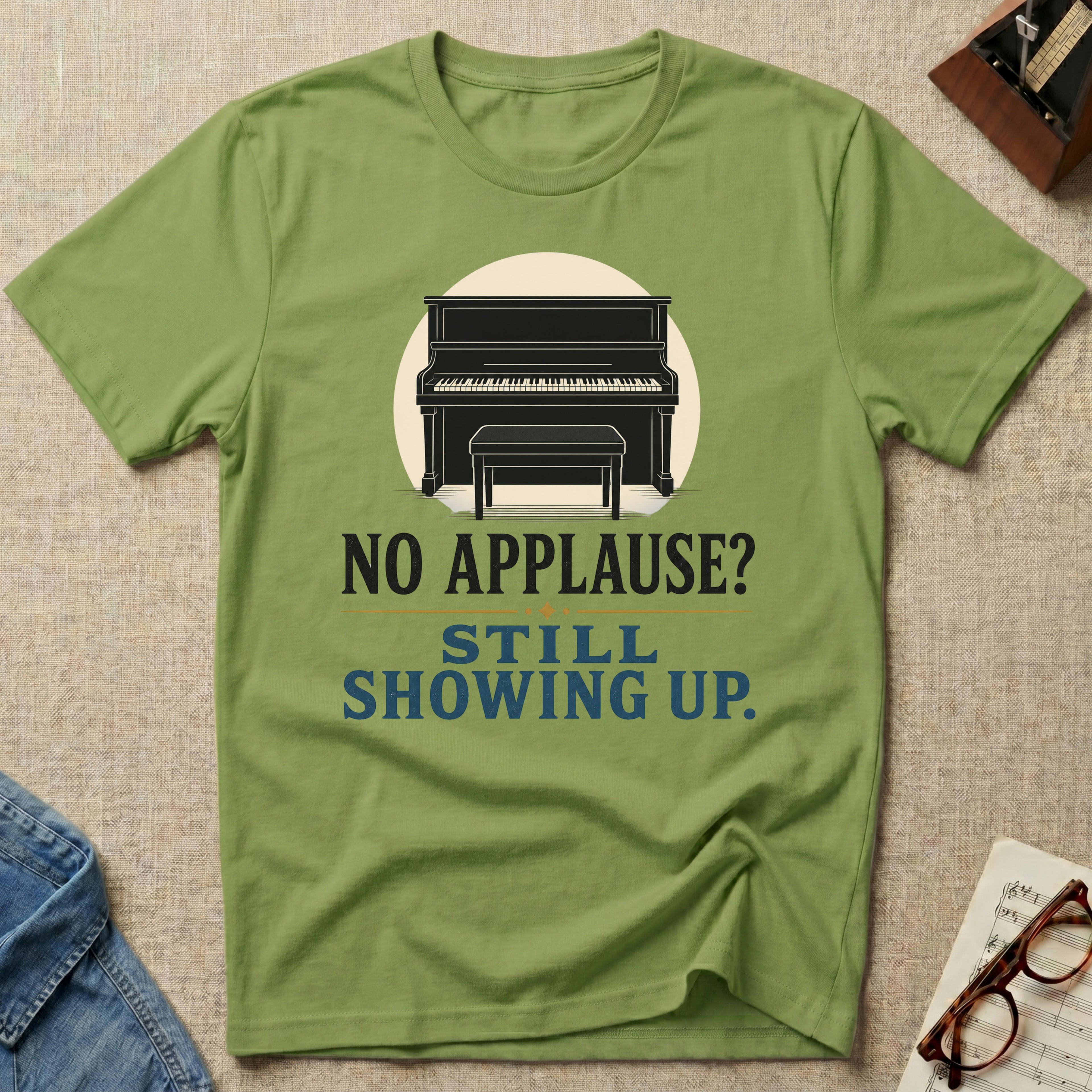 No Applause? Still Showing Up T-Shirt
