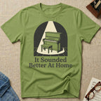 Sounded Better At Home T-Shirt