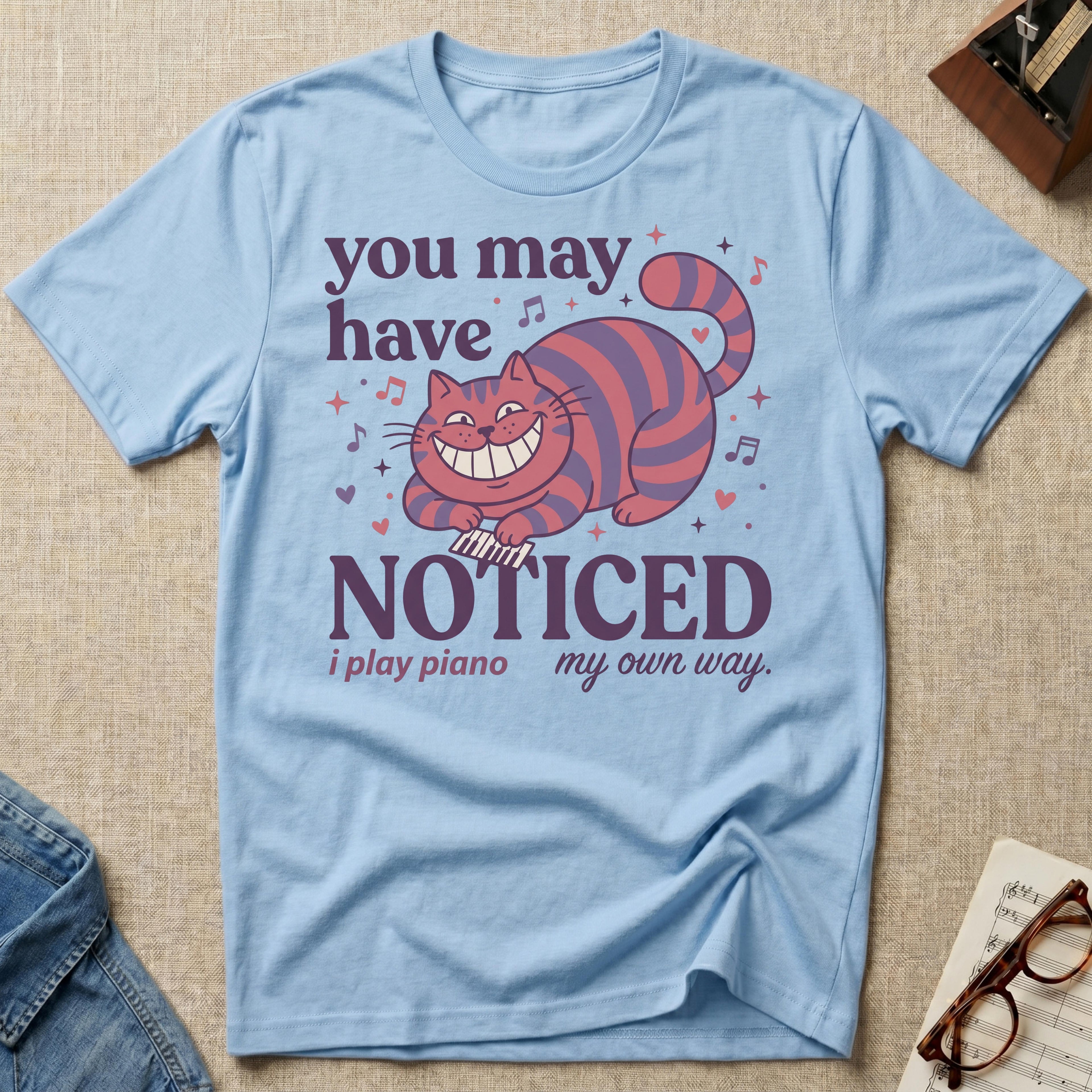 You May Notice T-Shirt