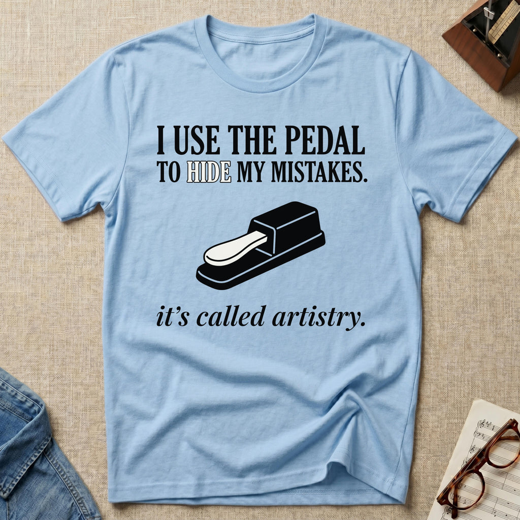 I Use The Pedal To Hide Mistakes T-Shirt