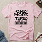 One More Time. And Again T-Shirt