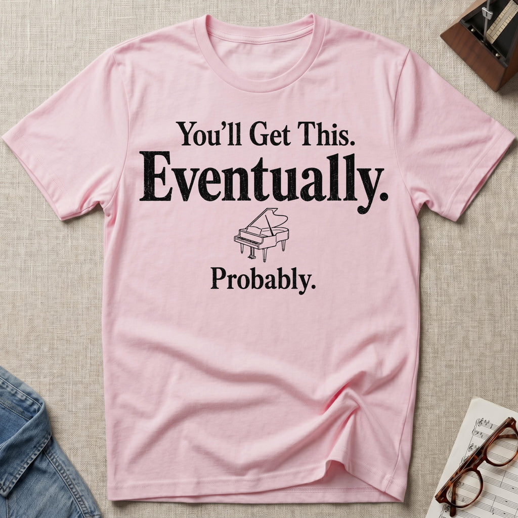 Eventually, Probably T-Shirt