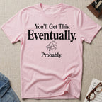 Eventually, Probably T-Shirt