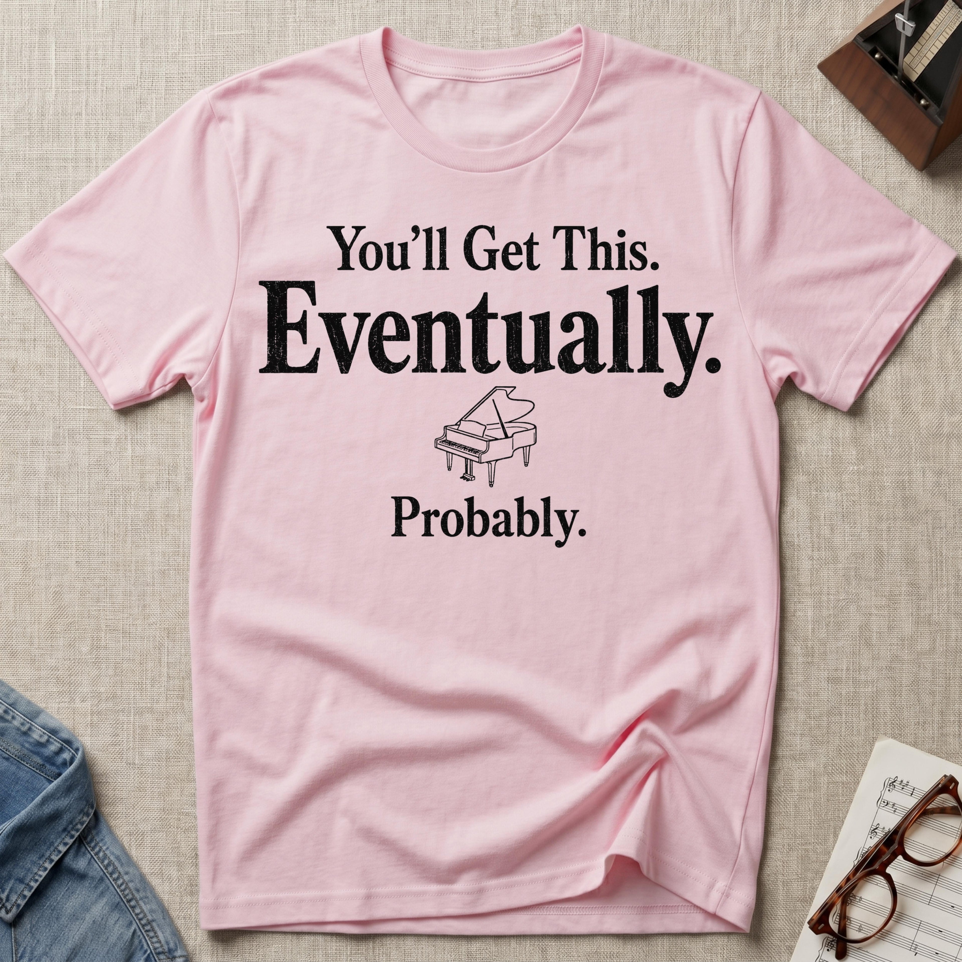 "Eventually, Probably" T-Shirt