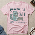 Practicing Daily-ish T-Shirt