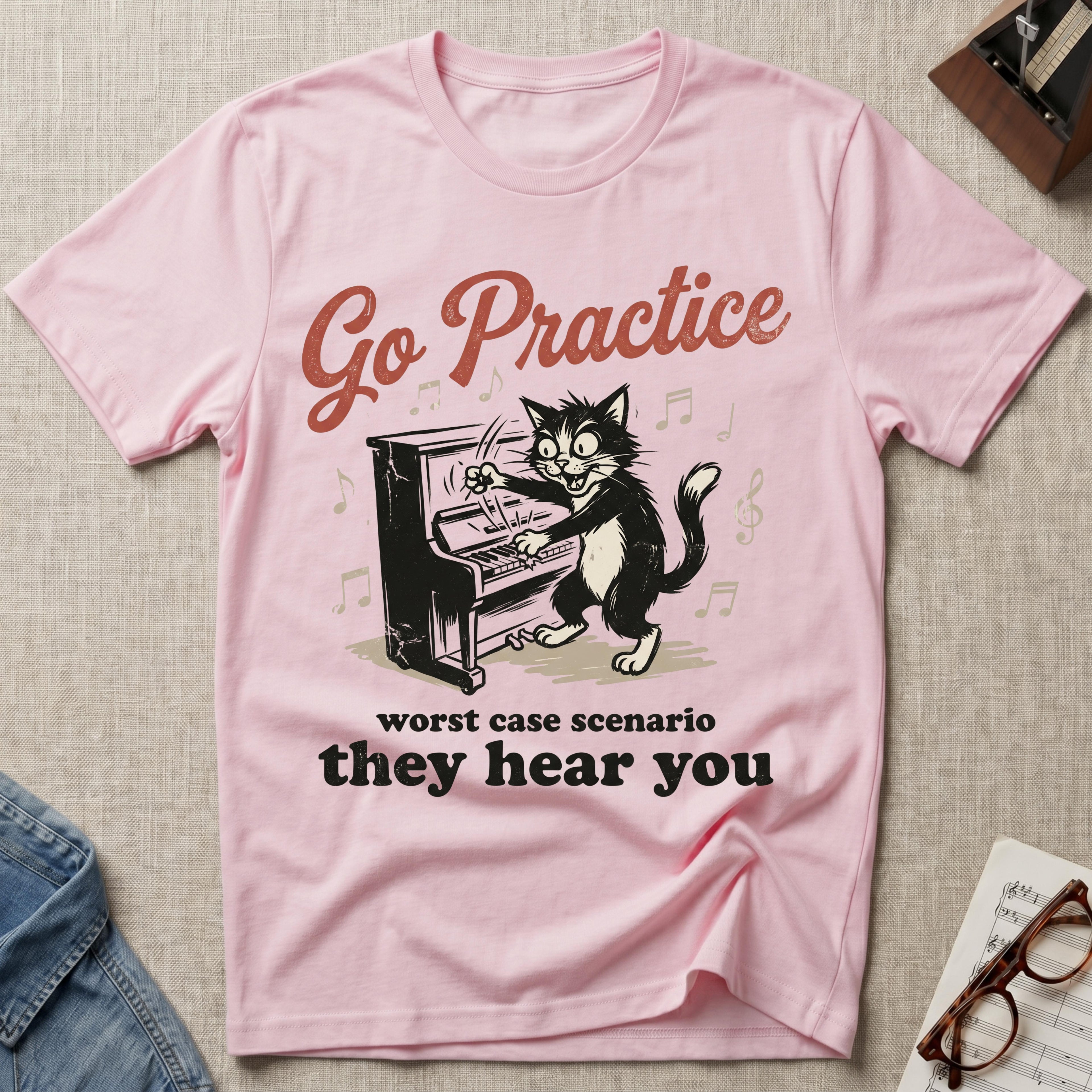 "Go Practice- Worst Case,They Hear" T-Shirt
