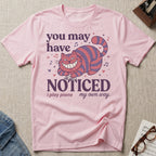 You May Notice T-Shirt