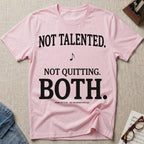 Not Talented. Not Quitting. Light-Color T-Shirt
