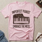 Imperfect Pianist. Embrace The Mess T-Shirt