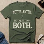 Not Talented. Not Quitting. BOTH T-Shirt