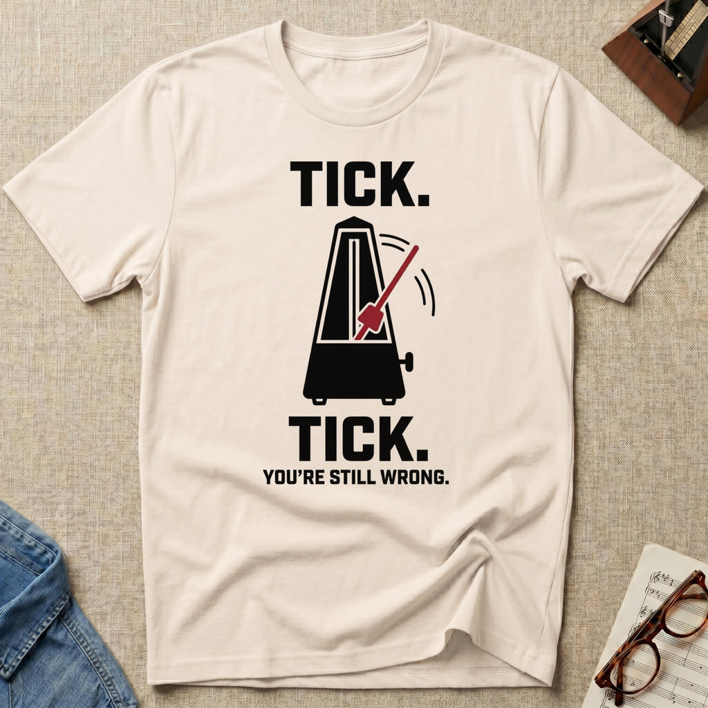 Tick Tick. Still Wrong T-Shirt