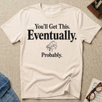 Eventually, Probably T-Shirt