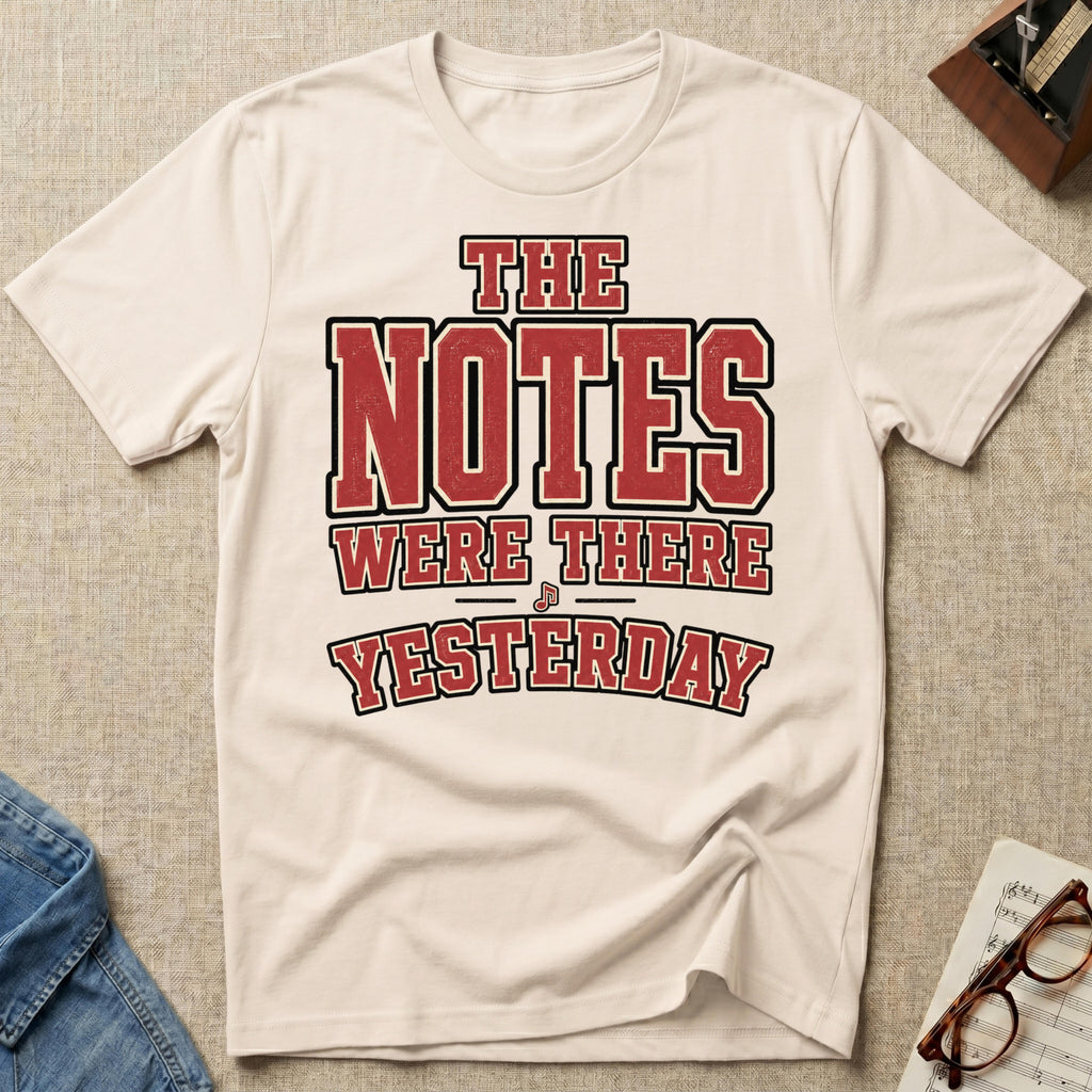 Notes Were There Yesterday T-Shirt