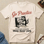 Go Practice. Worst Case, They Hear T-Shirt
