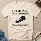 I Use The Pedal To Hide Mistakes T-Shirt