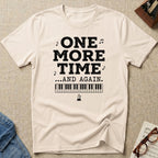 One More Time. And Again T-Shirt
