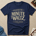 Minute Waltz Took Longer T-Shirt