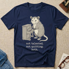 Not Talented. Not Quitting. Both T-Shirt