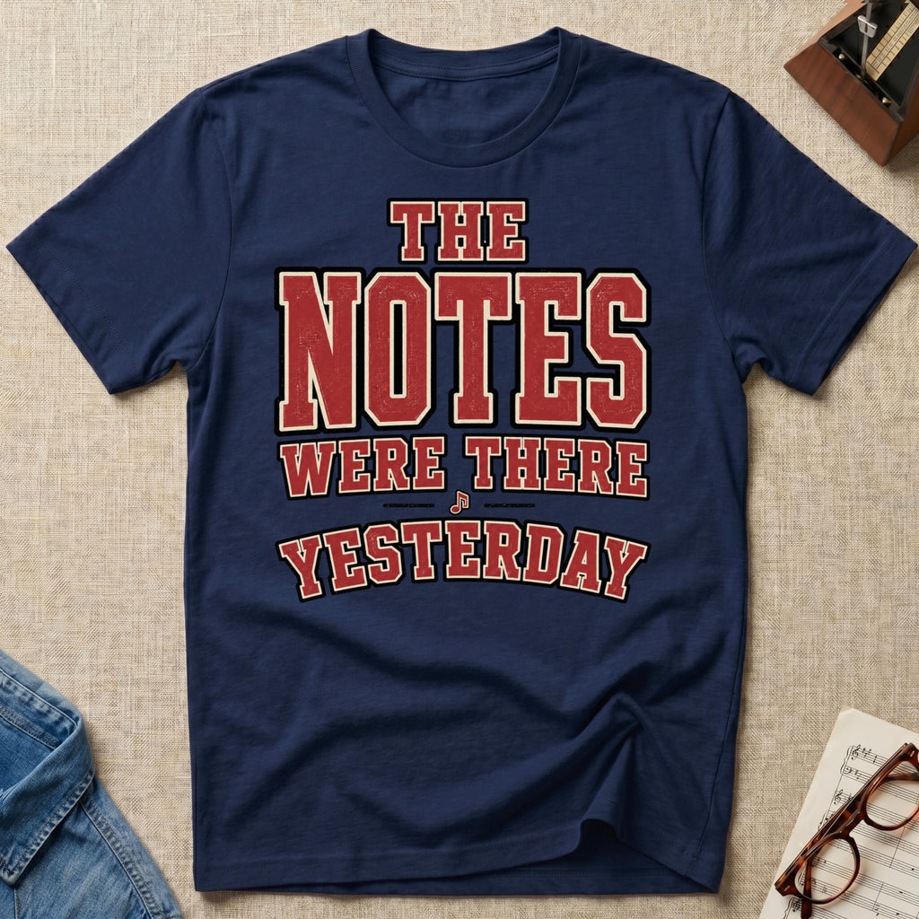 Notes Were There Yesterday T-Shirt